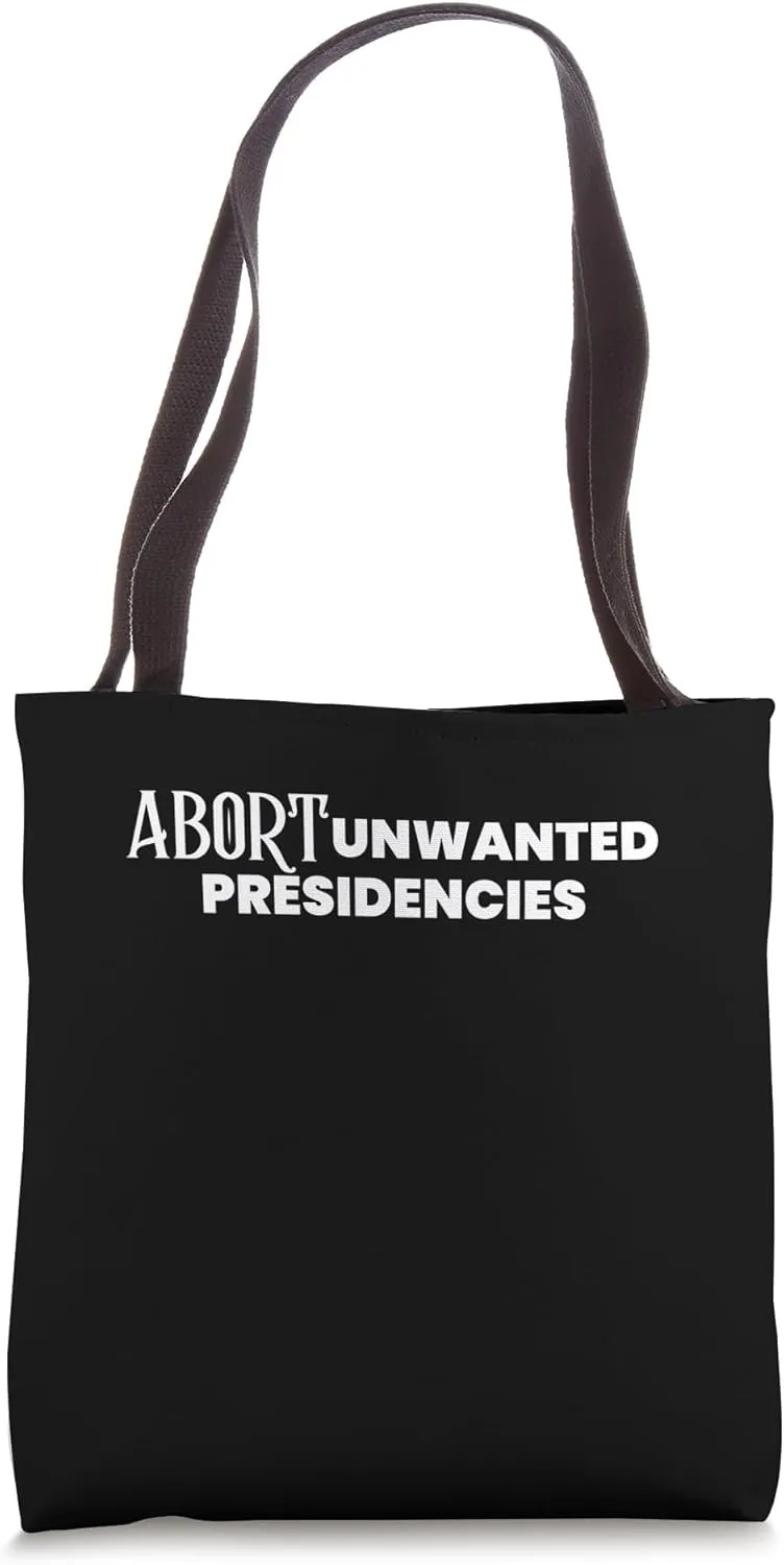 ABORT UNWANTED PRESIDENCIES Tote Bag