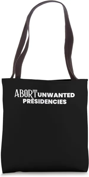 ABORT UNWANTED PRESIDENCIES Tote Bag