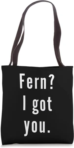 Fern? I.Got.You. Tote Bag