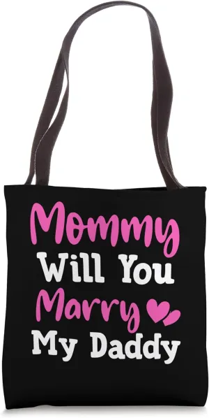 Mommy Will You Marry My Daddy Tote Bag
