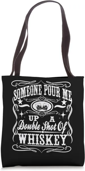 Pour Me Up A Double Shot Of Whiskey Shirt Tote Bag