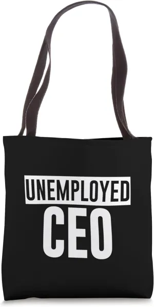 Unemployed Ceo Tote Bag