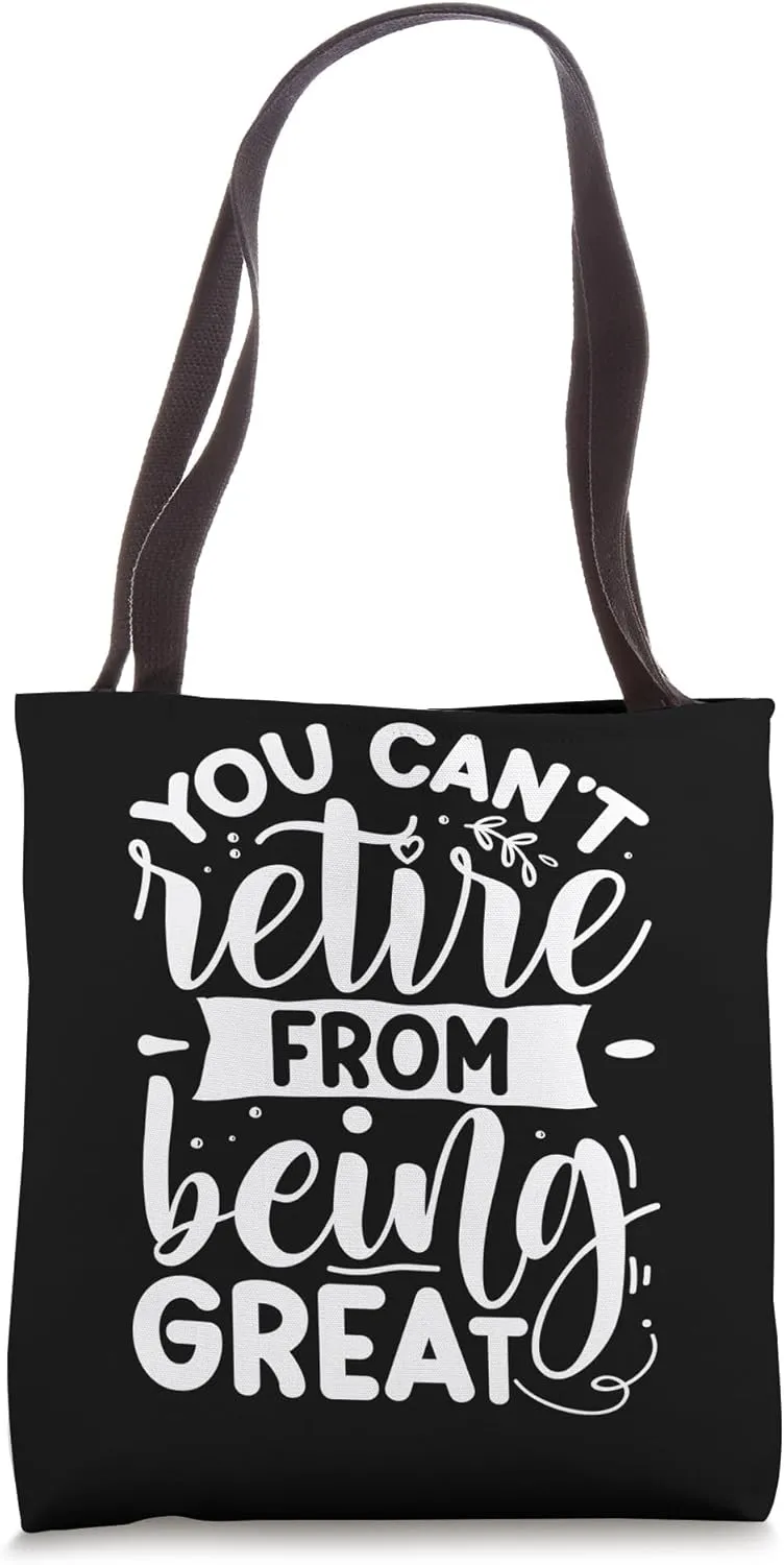 You Can't Retire From Being Great Tote Bag
