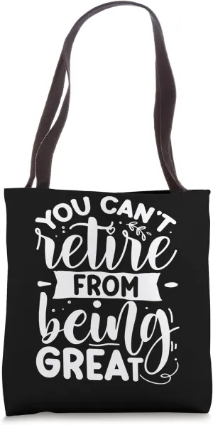 You Can't Retire From Being Great Tote Bag